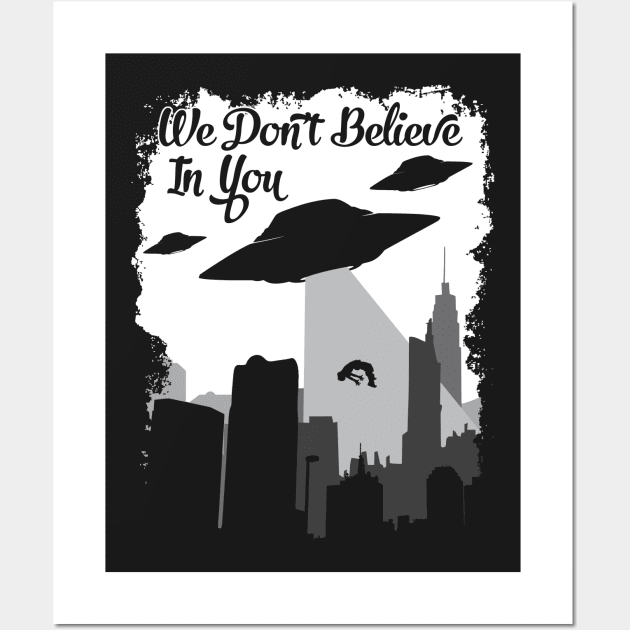Alien Shirt, We don't believe in you, alien tee, ufo alien, space alien, alien print Wall Art by theodoros20
